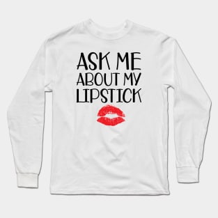 Makeup Artist - Ask me about my lipstick Long Sleeve T-Shirt